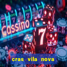 cras vila nova cachoeirinha horario de funcionamento